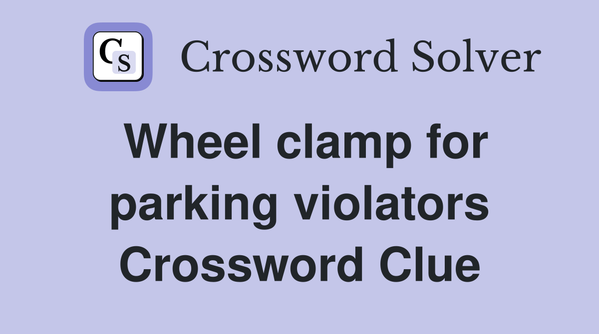 Wheel clamp for parking violators Crossword Clue Answers Crossword